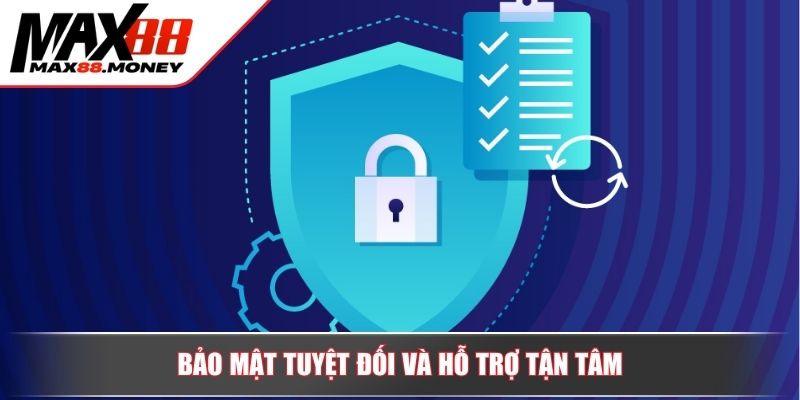 Bảo mật tuyệt đối và hỗ trợ tận tâm