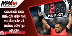 Cách Bắt Kèo Nhà Cái Hiệp Phụ Chuẩn Xác Và Thắng Lớn Tại Max88 7 Cách Bắt Kèo Nhà Cái Hiệp Phụ Chuẩn Xác Và Thắng Lớn Tại Max88