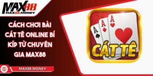 Cách Chơi Bài Cát Tê Online Bí Kíp Từ Chuyên Gia MAX88 3 Cách Chơi Bài Cát Tê Online Bí Kíp Từ Chuyên Gia MAX88