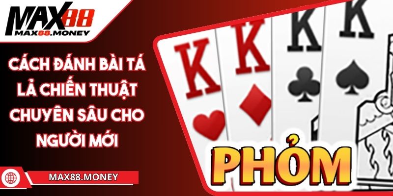 Cách Đánh Bài Tá Lả Chiến Thuật Chuyên Sâu Cho Người Mới 1 Cách Đánh Bài Tá Lả Chiến Thuật Chuyên Sâu Cho Người Mới