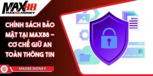 Chính Sách Bảo Mật Tại MAX88 - Cơ Chế Giữ An Toàn Thông Tin 4 Chính Sách Bảo Mật Tại MAX88 - Cơ Chế Giữ An Toàn Thông Tin