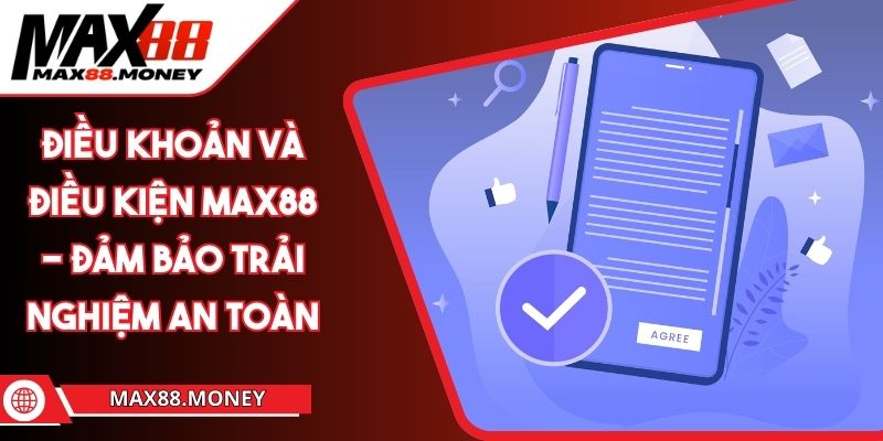 Điều Khoản Và Điều Kiện MAX88 - Đảm Bảo Trải Nghiệm An Toàn 1 Điều Khoản Và Điều Kiện MAX88 - Đảm Bảo Trải Nghiệm An Toàn