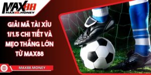 Giải Mã Tài Xỉu 1/1.5 Chi Tiết Và Mẹo Thắng Lớn Từ Max88 5 Giải Mã Tài Xỉu 1/1.5 Chi Tiết Và Mẹo Thắng Lớn Từ Max88
