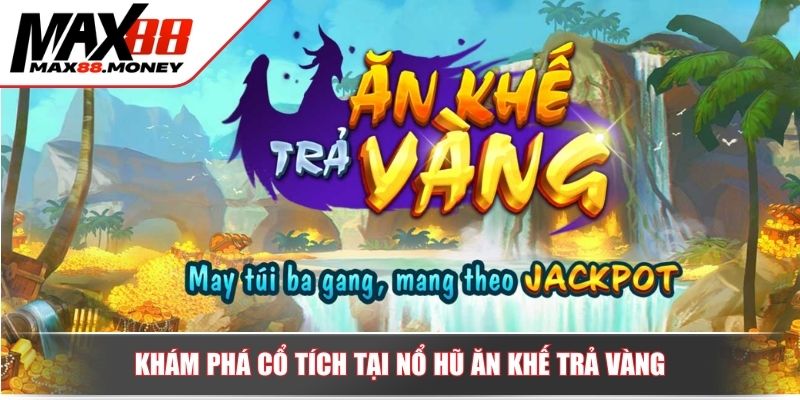 Nổ Hũ Ăn Khế Trả Vàng Chiến Lược Chinh Phục Jackpot Tiền Tỷ 2 Khám phá cổ tích tại nổ hũ ăn khế trả vàng