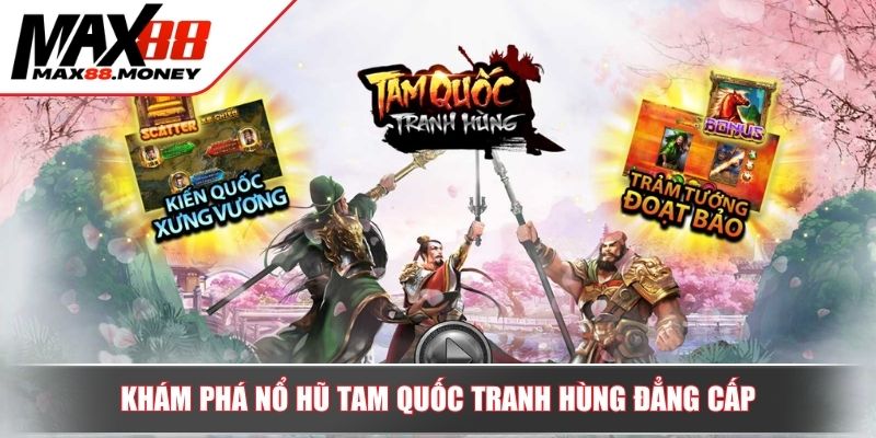 Nổ Hũ Tam Quốc Tranh Hùng Chiến Lược Chinh Phục Game Hấp Dẫn 2 Khám phá nổ hũ tam quốc tranh hùng đẳng cấp