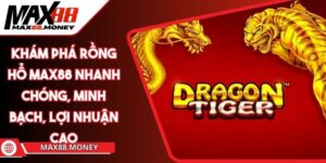 Khám Phá Rồng Hổ Max88 Nhanh Chóng, Minh Bạch, Lợi Nhuận Cao 5 Khám Phá Rồng Hổ Max88 Nhanh Chóng, Minh Bạch, Lợi Nhuận Cao