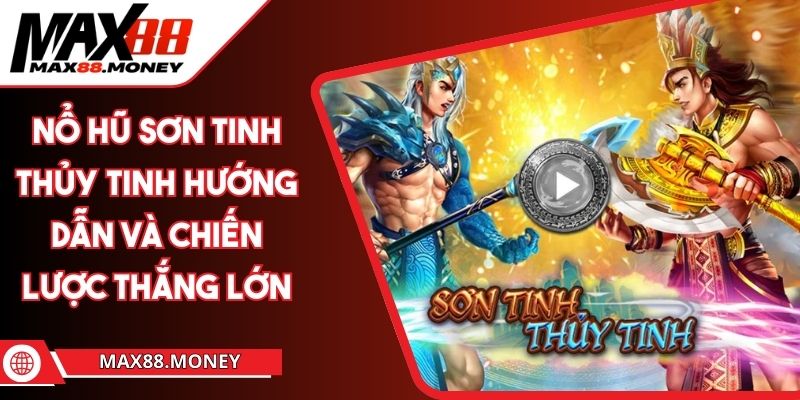 Nổ Hũ Sơn Tinh Thủy Tinh Hướng Dẫn Và Chiến Lược Thắng Lớn 1 Nổ Hũ Sơn Tinh Thủy Tinh Hướng Dẫn Và Chiến Lược Thắng Lớn