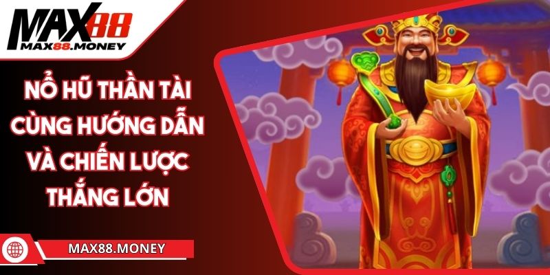Nổ Hũ Thần Tài Cùng Hướng Dẫn Và Chiến Lược Thắng Lớn 1 Nổ Hũ Thần Tài Cùng Hướng Dẫn Và Chiến Lược Thắng Lớn
