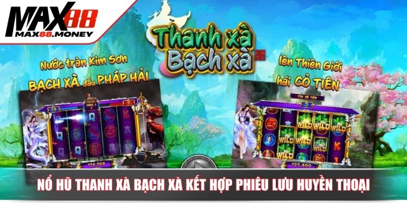 Nổ Hũ Thanh Xà Bạch Xà Hướng Dẫn Và Chiến Lược Chinh Phục 2 Nổ hũ thanh xà bạch xà kết hợp phiêu lưu huyền thoại