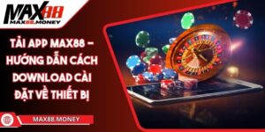 Tải App MAX88 - Hướng Dẫn Cách Download Cài Đặt Về Thiết Bị 5 Tải App MAX88 - Hướng Dẫn Cách Download Cài Đặt Về Thiết Bị