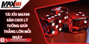 Tài Xỉu Max88 Sân Chơi Lý Tưởng Giúp Thắng Lớn Mỗi Ngày 7 Tài Xỉu Max88 Sân Chơi Lý Tưởng Giúp Thắng Lớn Mỗi Ngày
