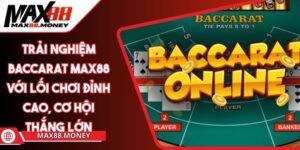 Trải Nghiệm Baccarat Max88 Với Lối Chơi Đỉnh Cao, Cơ Hội Thắng Lớn 8 Trải Nghiệm Baccarat Max88 Với Lối Chơi Đỉnh Cao, Cơ Hội Thắng Lớn