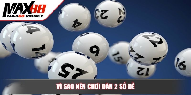 Cách Chơi Dàn Đề 2 Số Hiệu Quả Giúp Tăng Tỷ Lệ Trúng Tại Max88 4 Vì sao nên chơi dàn 2 số đề