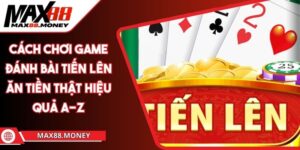 Cách Chơi Game Đánh Bài Tiến Lên Ăn Tiền Thật Hiệu Quả A-Z 1 cách chơi game đánh bài Tiến Lên ăn tiền thật