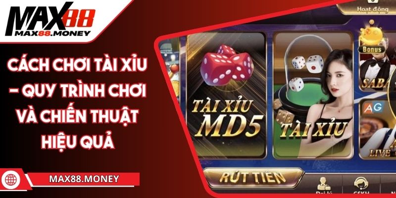 Cách Chơi Tài Xỉu - Quy Trình Chơi Và Chiến Thuật Hiệu Quả 1 cách chơi tài xỉu