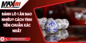 Đánh Lô 1 Ăn Bao Nhiêu? Cách Tính Tiền Chuẩn Xác Nhất 1 đánh lô 1 ăn bao nhiêu