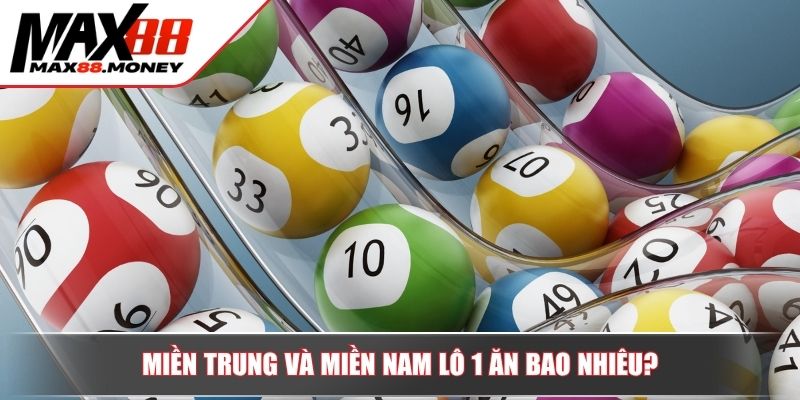 Lô 1 Ăn Bao Nhiêu? Cách Tính Điểm Chuẩn Xác Cho Người Mới 3 Miền Trung và miền Nam Lô 1 ăn bao nhiêu?