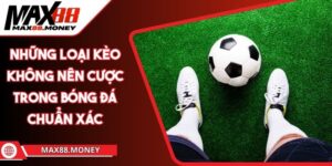 Những Loại Kèo Không Nên Cược Trong Bóng Đá Chuẩn Xác 1 những loại kèo không nên cược trong bóng đá