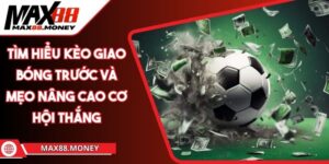 Tìm hiểu kèo giao bóng trước và mẹo nâng cao cơ hội thắng 3 Tìm hiểu kèo giao bóng trước và mẹo nâng cao cơ hội thắng